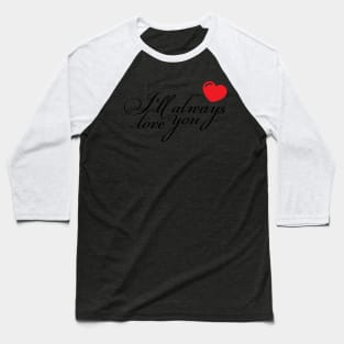 Always love you Baseball T-Shirt